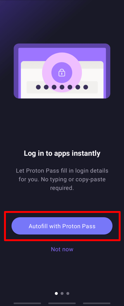 Paparan skrin mudah alih berlatarbelakangkan warna gelap yang memaparkan ilustrasi ikon mangga keselamatan dan medan kata laluan di bahagian atas, tajuk "Log in to apps instantly", teks huraian mengenai fungsi pengisian automatik, butang ungu bertulis "Autofill with Proton Pass" yang dikelilingi kotak merah, pilihan "Not now", serta penunjuk halaman berbentuk tiga titik di bahagian bawah.